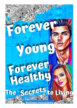 Paperback Forever Young, Forever Healthy: The Secrets to Living Book