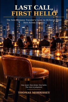 Table for One: A Business Traveler’s Field Guide to Hotel Bars, Human Conversation, and Knowing When to Go