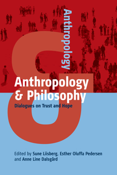 Anthropology and Philosophy: Dialogues on Trust and Hope - Book #4 of the Anthropology & ...