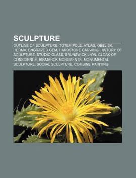 Paperback Sculpture: Outline of Sculpture, Totem Pole, Atlas, Obelisk, Herma, Engraved Gem, Hardstone Carving, History of Sculpture, Studio Book