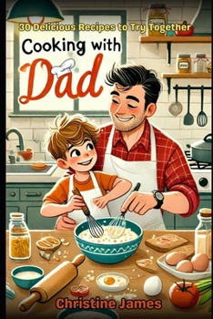 Cooking with Dad: Create Delicious Meals and Unforgettable Memories Together