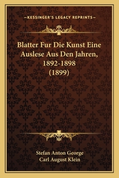 Paperback Blatter Fur Die Kunst Eine Auslese Aus Den Jahren, 1892-1898 (1899) [German] Book