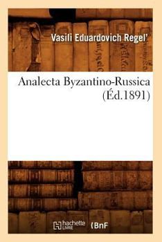 Paperback Analecta Byzantino-Russica (Éd.1891) [French] Book