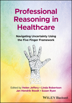 Paperback Professional Reasoning in Healthcare: Navigating Uncertainty Using the Five Finger Framework Book