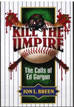 Paperback Kill the Umpire: The Calls of Ed Gorgon Book