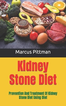 Paperback Kidney Stone Diet: Prevention And Treatment Of Kidney Stone Diet Using Diet Book