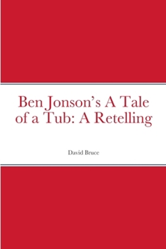 Ben Jonson’s A Tale of a Tub: A Retelling