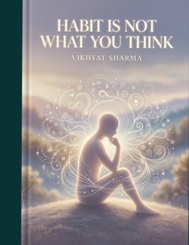 Paperback Habit Is Not What You Think: Unlock your potential after reading this book. Book