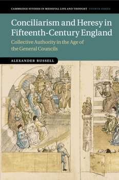 Paperback Conciliarism and Heresy in Fifteenth-Century England: Collective Authority in the Age of the General Councils Book