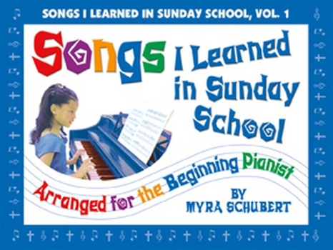 Songs I Learned in Sunday School, Vol. 1: Arranged for the Beginning Pianist