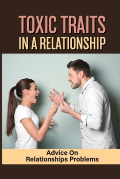 Paperback Toxic Traits In A Relationship: Advice On Relationships Problems: How To End A Toxic Relationship Book