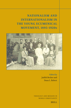Nationalism and Internationalism in the Young Ecumenical Movement, 1895-1920s (Theology and Mission in World Christianity)