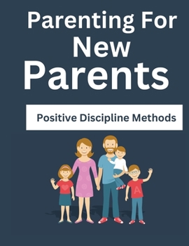 Paperback Parenting For New Parents: Positive Discipline Methods Book