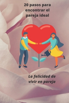 Paperback 20 pasos para encontrar el pareja ideal: La felicidad de vivir en pareja [Spanish] Book