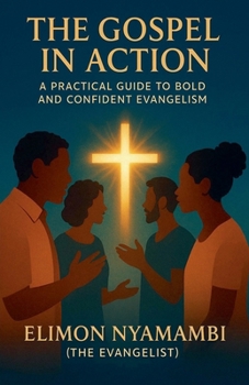 Paperback The Gospel in Action: A Practical Guide to Bold and Confident Evangelism Book