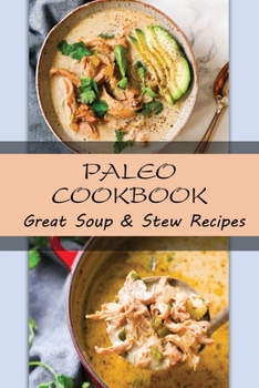 Paperback Paleo Cookbook: Great Soup & Stew Recipes: Paleo Cuisine Book