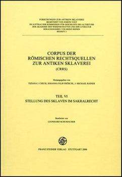 Corpus der romischen Rechtsquellen zur Sklaverei (CRRS). Teil VI: Stellung des Sklaven im Sakralrecht
