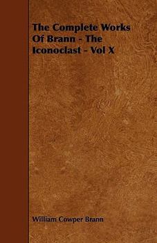 The Complete Works of Brann the Iconoclast, Volume X - Book #10 of the Complete Works of Brann the Iconoclast