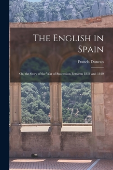 Paperback The English in Spain: Or, the Story of the War of Succession Between 1834 and 1840 Book