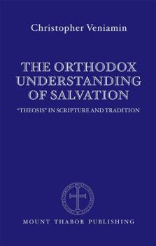 Paperback The Orthodox Understanding of Salvation: "Theosis" in Scripture and Tradition Book