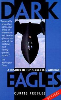 Paperback Dark Eagles: A History of Top Secret U.S. Aircraft Programs Book