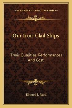 Paperback Our Iron-Clad Ships: Their Qualities, Performances And Cost Book