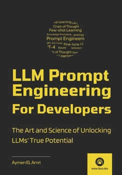 Paperback LLM Prompt Engineering For Developers: The Art and Science of Unlocking LLMs' True Potential Book