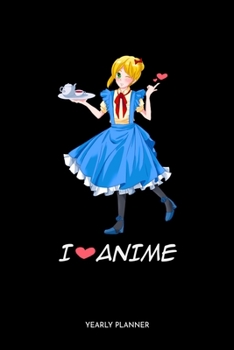 I Love Anime Yearly Planner: I Love Anime Manga Comic Otaku 2020 2021 Yearly Planer Daily Weekly Monthly Academic Planner & Organizer | To Do's And Goals Calendar | Class Shedule For Student