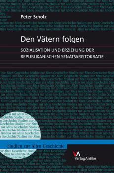 Hardcover Den Vatern Folgen: Sozialisation Und Erziehung Der Republikanischen Senatsaristokratie [German] Book