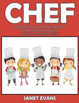 Chef: Super Fun Coloring Books for Kids and Adults (Bonus: 20 Sketch Pages)