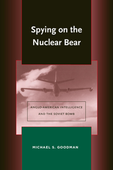 Hardcover Spying on the Nuclear Bear: Anglo-American Intelligence and the Soviet Bomb Book