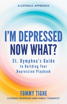 Paperback I'm Depressed--Now What?: St. Dymphna's Guide to Building Your Depression Playbook a Catholic Approach Book