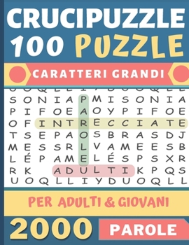 Paperback Crucipuzzle Caratteri Grandi: Per Adulti & Giovani a partire da 12 anni - Parole intrecicate - 100 Puzzle - 2000 Parole + Soluzioni - Idea regalo [Italian] Book