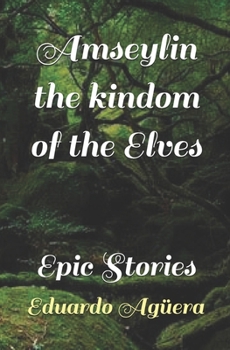 Paperback Amseylin the kindom of the Elves: Epic Stories Book