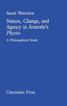 Hardcover Nature, Change, and Agency in Aristotle's Physics: A Philosophical Study Book