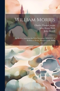 Paperback William Morris; an Address Delivered the XIth November MDCCCC at Kelmscott House, Hammersmith, Befor Book