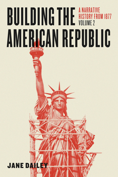 Paperback Building the American Republic, Volume 2: A Narrative History from 1877 Book