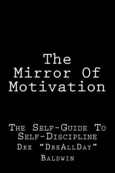 Paperback The Mirror Of Motivation: The Self-Guide To Self-Discipline Book