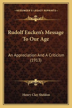 Paperback Rudolf Eucken's Message To Our Age: An Appreciation And A Criticism (1913) Book