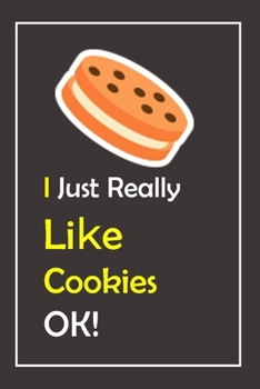 Paperback I Just Really Like Cookies, OK !: Notebook And Journal Gift - 120 pages Blank Lined Journal Notebook Planner Book