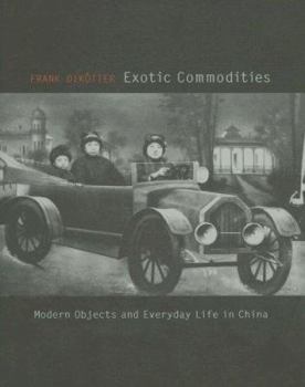 Hardcover Exotic Commodities: Modern Objects and Everyday Life in China Book
