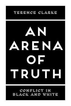 Paperback An Arena of Truth: Conflict in Black and White Book