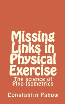Paperback Missing Links in Physical Exercise: The science of Plyo-Isometrics Book