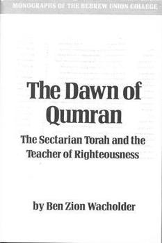 Hardcover The Dawn of Qumran: The Sectarian Torah and the Teacher of Righteousness Book