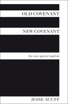 Paperback Old Covenant, New Covenant: The Case Against Legalism Book