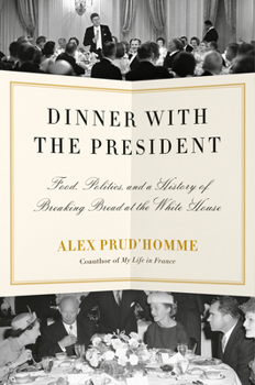 Hardcover Dinner with the President: Food, Politics, and a History of Breaking Bread at the White House Book