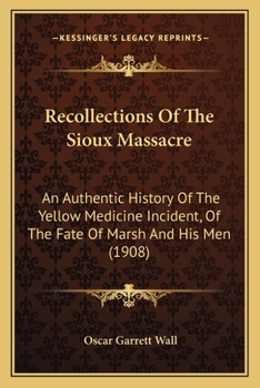 Paperback Recollections Of The Sioux Massacre: An Authentic History Of The Yellow Medicine Incident, Of The Fate Of Marsh And His Men (1908) Book