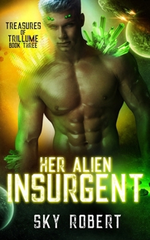 Her Alien Insurgent: A Sci-Fi Alien Fated Mates Romance (Treasures of Trillume) - Book #3 of the Treasures of Trillume