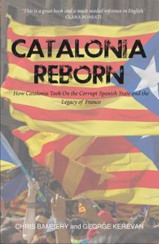 Paperback Catalonia Reborn: How Catalonia took on the corrupt Spanish state and the legacy of Franco Book