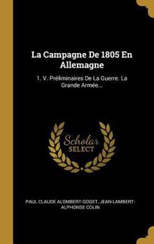 Hardcover La Campagne De 1805 En Allemagne: 1. V. Préliminaires De La Guerre. La Grande Armée... [French] Book